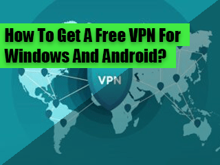 HOW-TO-GET-A-FREE-VPN-FOR-WINDOWS-AND-ANDROID