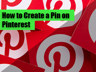 How to Create a Pin on Pinterest