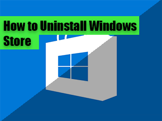 How to Uninstall Windows Store