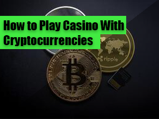 How to Play Casino With Cryptocurrencies